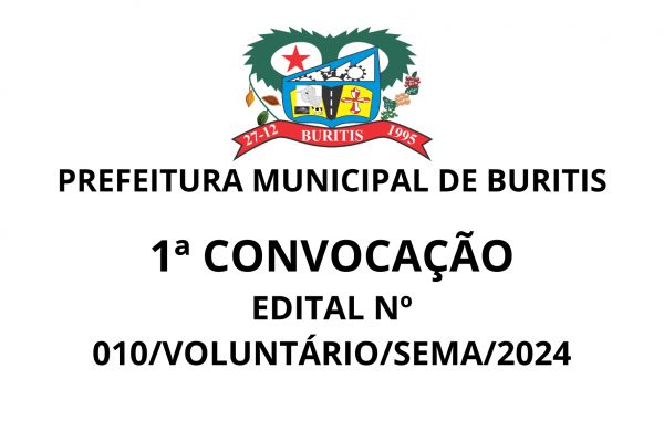 1ª CONVOCAÇÃO EDITAL Nº 010/VOLUNTÁRIO/SEMA/2024