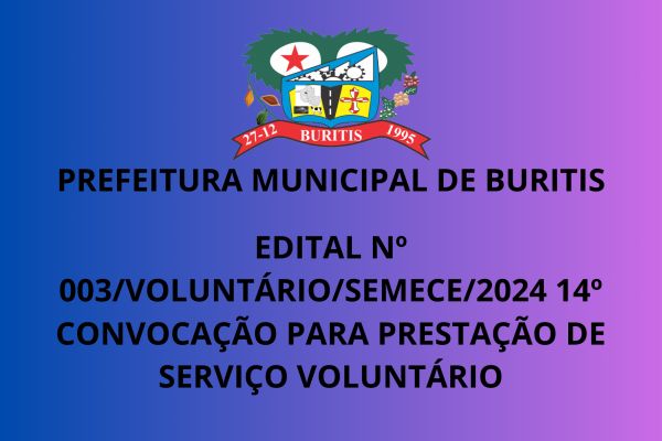 EDITAL Nº 003/VOLUNTÁRIO/SEMECE/2024 14º CONVOCAÇÃO PARA PRESTAÇÃO DE SERVIÇO VOLUNTÁRIO